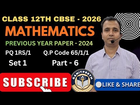 CLASS -12TH MATHEMATICS CBSE BOARD 2024 (PQ1RS/1) SET-1||PREVIOUS YEAR PAPERS SERIES||PART-6
