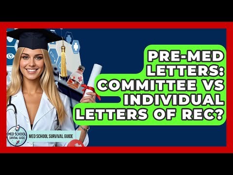 Pre-Med Letters: Committee Vs Individual Letters Of Rec? - Med School Survival Guide