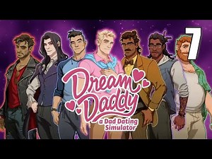 Dream Daddy: A Dad Dating Simulator [07] Let's Play Walkthrough - Part 7