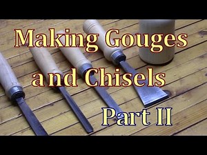 Making Gouges and Chisels Part II