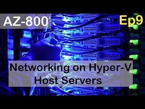 Networking on Hyper-V Host Servers - AZ-800 - Episode 9