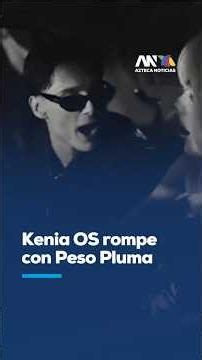 Love is over! Kenia OS and Peso Pluma confirm their separation