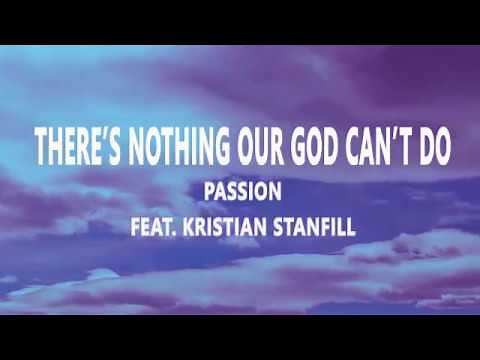 There’s Nothing Our God Can’t Do - Passion Feat. Kristian Stanfill(lyrics)