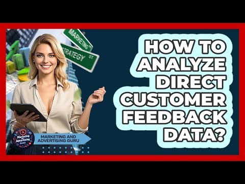 How To Analyze Direct Customer Feedback Data?