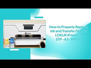 How to Properly Replace Ink and Transfer Film for LOKLiK iPrinter™ DTF-A3-XP600