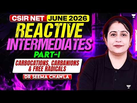 CSIR NET Chemistry June 2026 l Reactive Intermediates | (Carbocations, Carbanions & Free Radicals)