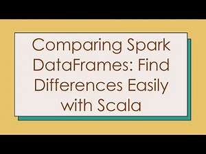 Comparing Spark DataFrames: Find Differences Easily with Scala