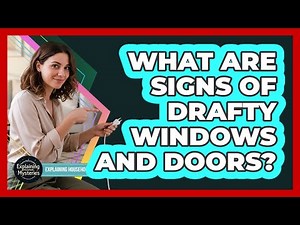 What Are Signs Of Drafty Windows And Doors?