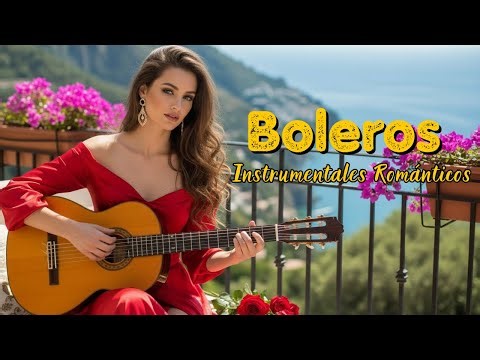 Boleros Románticos Instrumentales – Relajarse y Recordar | Romantic Latin Bolero Music | Vol. 71