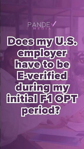 Why Your Employer Must Be E-Verified? (F1 OPT Initial Period vs STEM Extension)