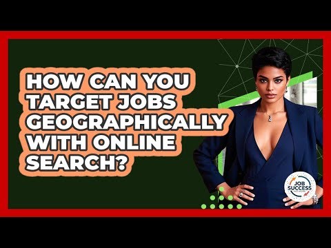 How Can You Target Jobs Geographically With Online Search? - Job Success Network