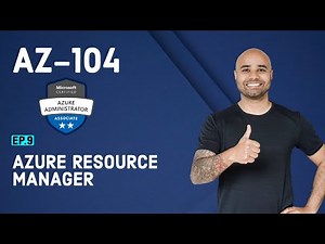 AZ-104 Exam EP 09: Azure Resource Manager