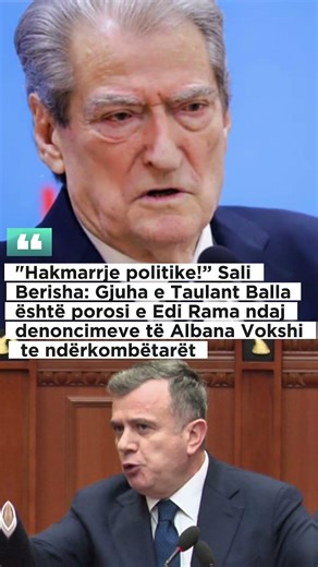 "Hakmarrje politike!” Sali Berisha: Gjuha e Taulant Balla është porosi e Edi Rama ndaj denoncimeve