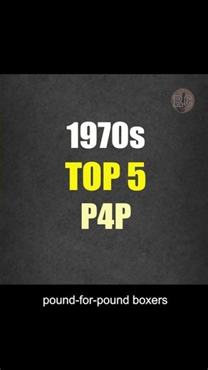 The Greatest Boxers of the 1970s (Top 5 P4P)