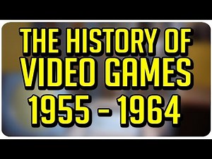 The History of Video Games: 1955 - 1964