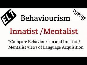 Compare Behaviourism And Innatist/Mentalist Views Of Language Acquisition