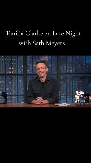 Emilia Clarke en Late Night con Seth Meyers