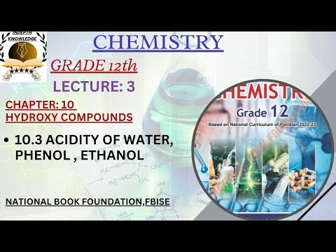 10.3ACIDITY OF WATER,PHENOL& ETHANOL|HYDROXY COMPOUND|UNIT:10|GRADE:12|HSSC-II|FBISE|NBF