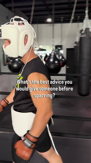 What’s the best advice you would give to someone before sparring ? | sparring
