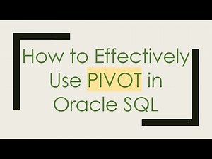 How to Effectively Use PIVOT in Oracle SQL