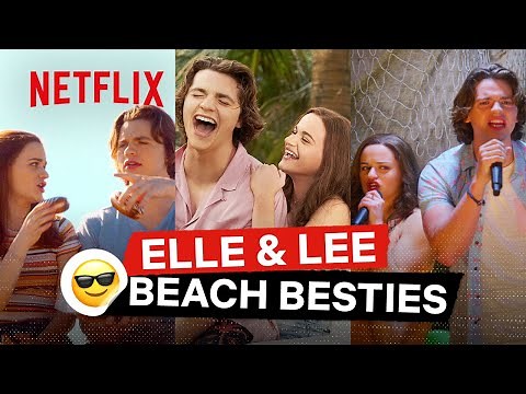 Elle and Lee's Best BFF Summer Ever! ☀ | The Kissing Booth 3 | Netflix