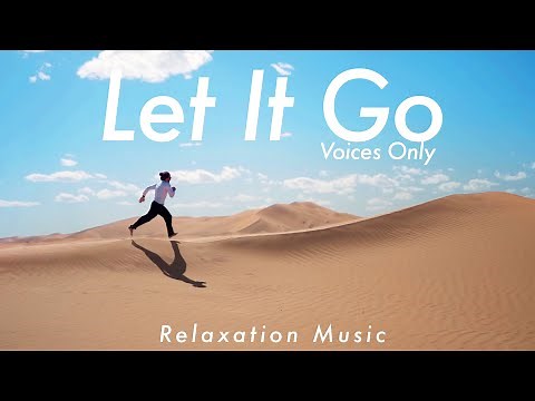 LET IT GO by Rhamzan Days [Stress Relief Music] | Voices Only