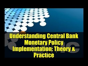 Understanding Central Bank Monetary Policy Implementation: Theory & Practice