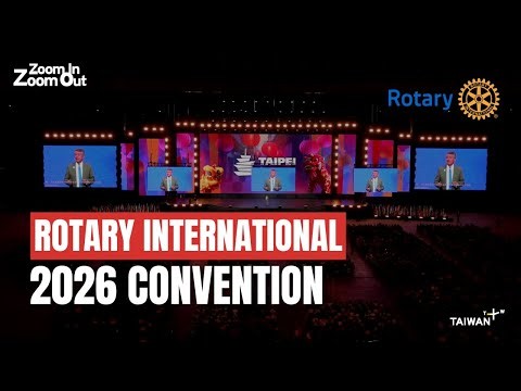 Rotary International Convention Brings World to Taiwan ｜Zoom In Zoom Out