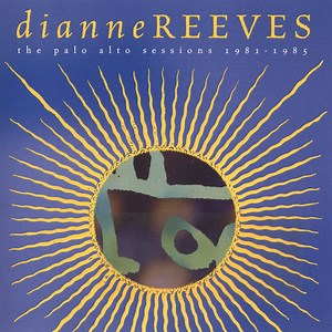 Dianne Reeves - The Palo Alto Sessions 1981-1985