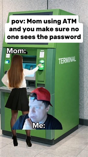 Mom using ATM and you make sure no one sees the password #memes #funny