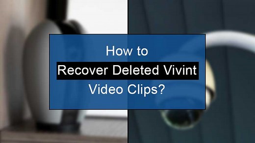 How To Recover Deleted Vivint Video Clips? (3 Simple Ways)