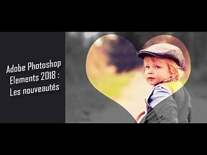 Adobe Photoshop Elements 2018 : Les nouveautés