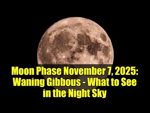 Moon Phase November 7, 2025: Waning Gibbous - What to See in the Night Sky