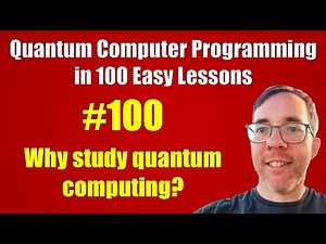 #100/100: Why study quantum computing? || Quantum Computer Programming in 100 Easy Lessons