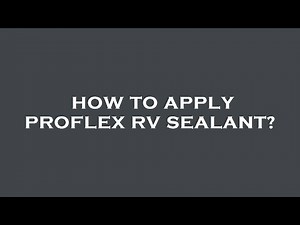 How to apply proflex rv sealant?