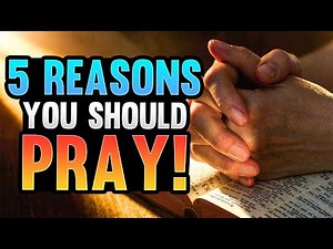 5 Reasons You Should Pray