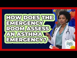 How Does The Emergency Room Assess An Asthma Emergency?