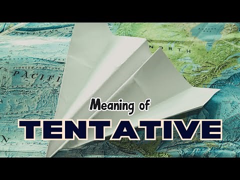 What is the meaning of Tentative?