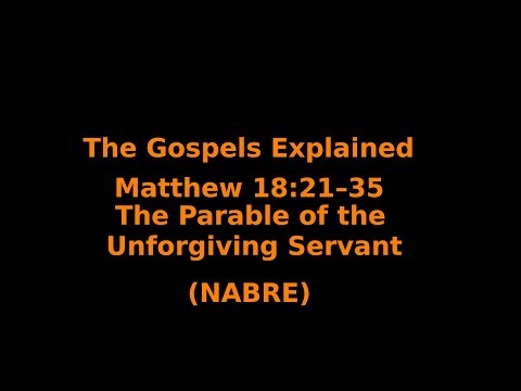 The Gospels Explained - Matthew 18:21–35 - The Parable of the Unforgiving Servant - (NABRE)