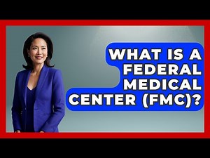 What Is A Federal Medical Center (FMC)? - Jail & Prison Insider