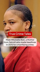 Trigger Warning: Meet Mitchell Blair a mother from Detroit, who made headlines in 2015 for a horrifying crime! #kluchit #kluchitreels #truecrime #horrorstories #horrorreels #scary #thrillerstories #scary | Kluchit