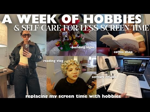 a week of hobbies & self-care | replacing my screen time with hobbies