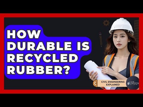 How Durable Is Recycled Rubber? - Civil Engineering Explained
