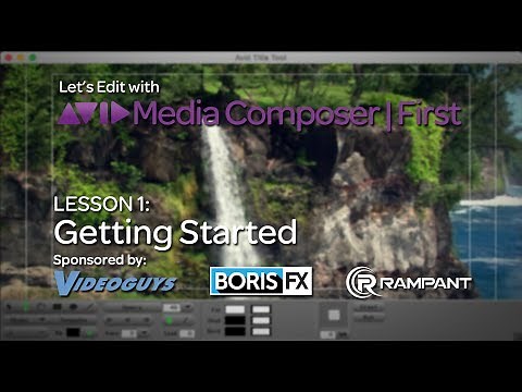Let's Edit with Media Composer | First - Lesson 1 - Getting Started