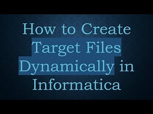 How to Create Target Files Dynamically in Informatica