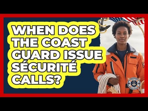 When Does The Coast Guard Issue Sécurité Calls?