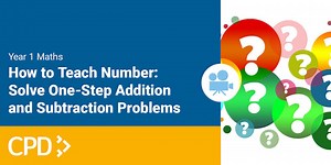 How to Teach Number in Year 1: Solve One-Step Addition and Subtraction Problems CPD Video