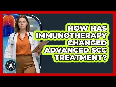 How Has Immunotherapy Changed Advanced SCC Treatment? - Lung Cancer Support Hub