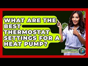 What Are The Best Thermostat Settings For A Heat Pump? - Earth Science Answers