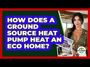 How Does A Ground Source Heat Pump Heat An Eco Home? - Eco Home Blueprint